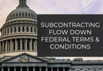 subcontracting flow down terms and conditions for government contractors